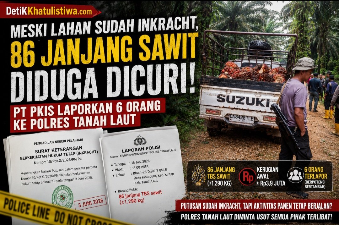 SETELAH PUTUSAN INKRACHT, 86 JANJANG SAWIT DIDUGA DIGONDOL! PT PKIS LAPORKAN 6 ORANG KE POLRES TANAH LAUT