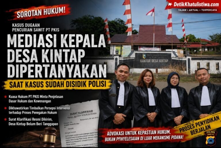 KUASA HUKUM PT PKIS PERTANYAKAN LANGKAH KEPALA DESA KINTAP GELAR MEDIASI SAAT KASUS DUGAAN PENCURIAN SAWIT SUDAH DISIDIK POLISI