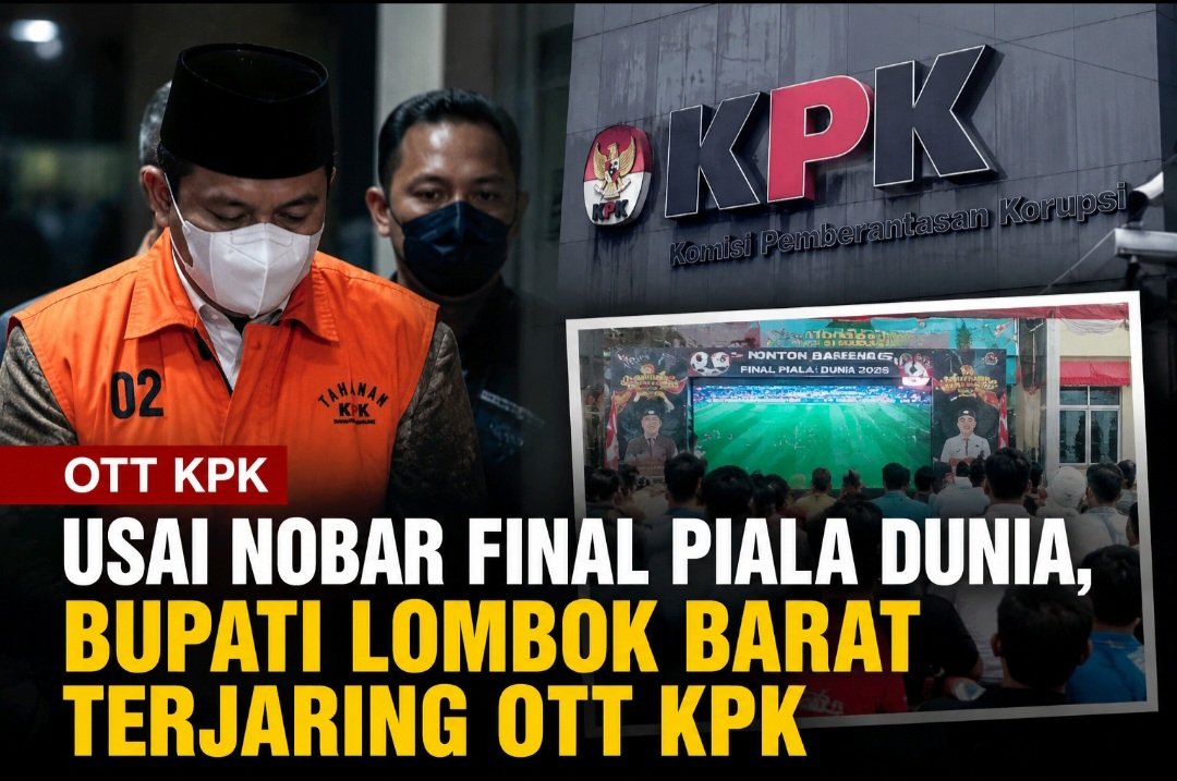 Usai Nobar Final Piala Dunia, Bupati Lombok Barat Terjaring OTT KPK; Ketua DPW PAN NTB Kini Jalani Pemeriksaan Intensif