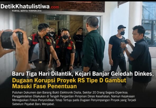 Baru Tiga Hari Kepala Dinas Dilantik, Kejari Banjar Geledah Dinkes; Dugaan Korupsi Proyek RS Tipe D Gambut Masuki Fase Penentuan