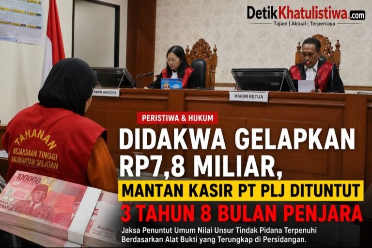 Mantan Kasir PT PLJ Dituntut 3 Tahun 8 Bulan Penjara dalam Dugaan Penggelapan Rp7,8 Miliar, Perkara Masuki Babak Penentuan