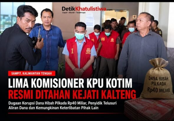 Lima Komisioner KPU Kotawaringin Timur Resmi Ditahan Kejati Kalteng, Dugaan Korupsi Dana Hibah Pilkada Rp40 Miliar Diduga Mengungkap Pola Penyimpangan Sistemik dalam Tata Kelola Anggaran Pemilu