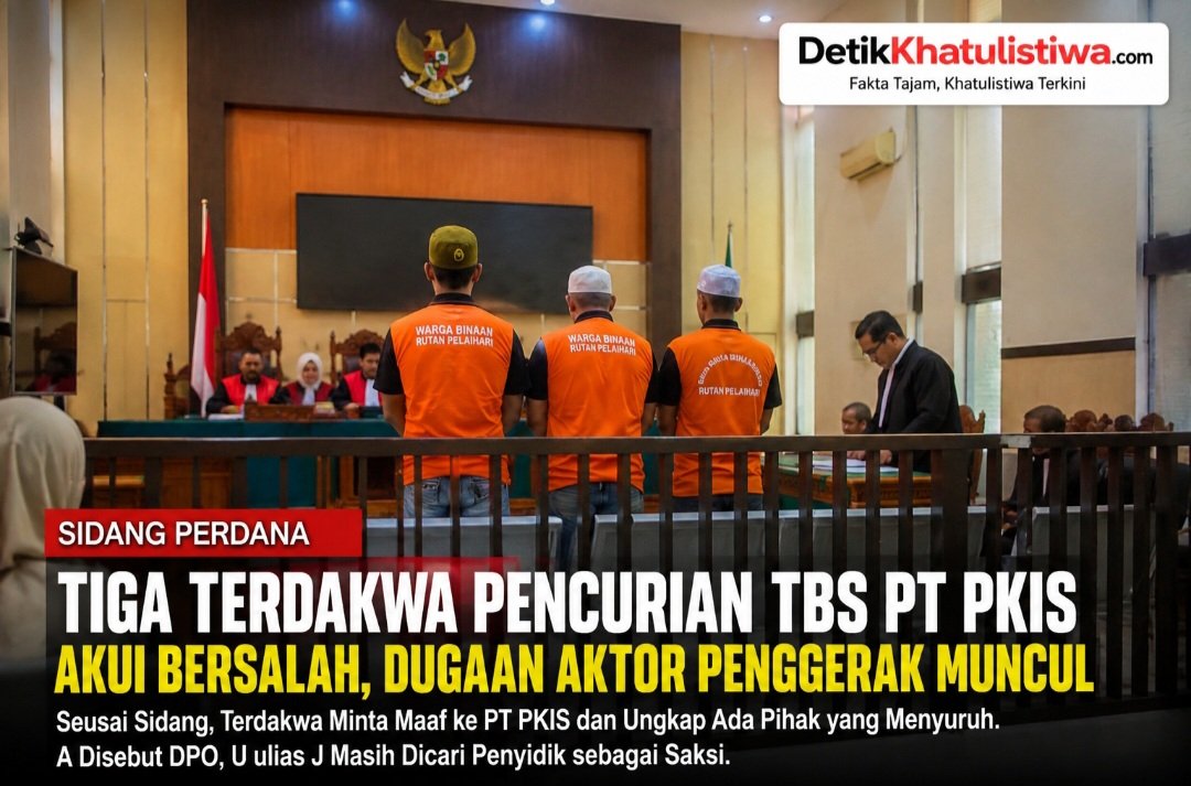 Tiga Terdakwa Pencurian TBS PT PKIS Akui Bersalah, Dugaan “Aktor Penggerak” Mencuat di Balik Pelaku Lapangan