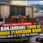 Sengketa Tanah Eks CTN Memanas, PN Banjarbaru Turun ke Bandara Syamsudin Noor Periksa Objek 37.774 Meter Persegi