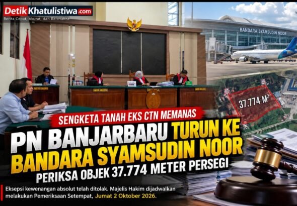 Sengketa Tanah Eks CTN Memanas, PN Banjarbaru Turun ke Bandara Syamsudin Noor Periksa Objek 37.774 Meter Persegi